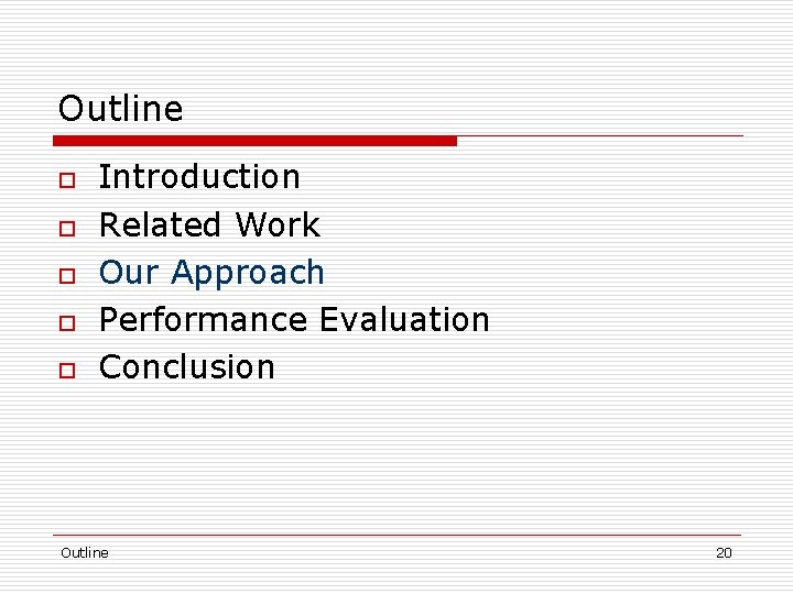 Outline o o o Introduction Related Work Our Approach Performance Evaluation Conclusion Outline 20
