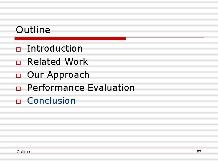 Outline o o o Introduction Related Work Our Approach Performance Evaluation Conclusion Outline 57