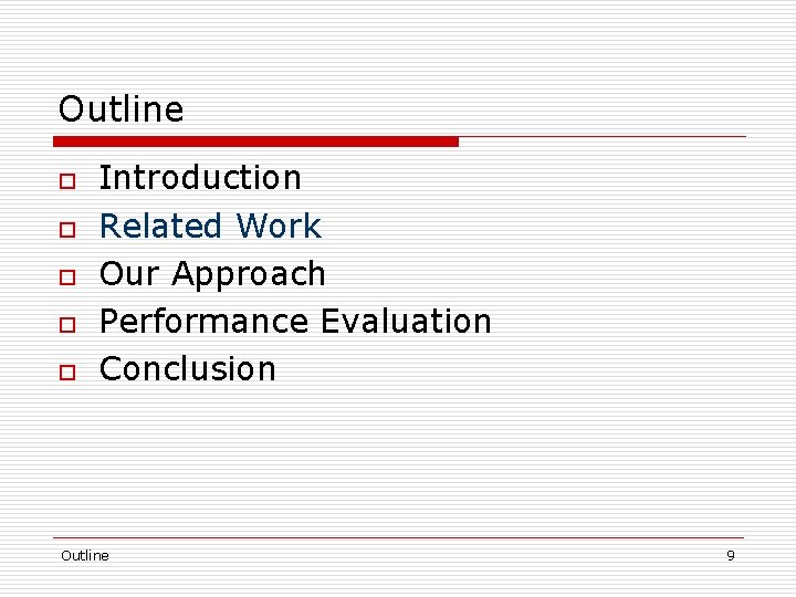 Outline o o o Introduction Related Work Our Approach Performance Evaluation Conclusion Outline 9