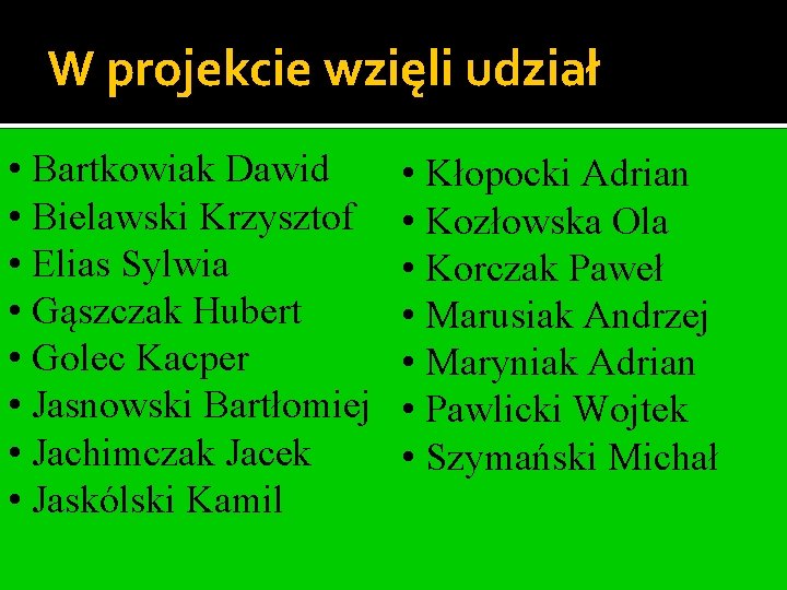 W projekcie wzięli udział • Bartkowiak Dawid • Bielawski Krzysztof • Elias Sylwia •