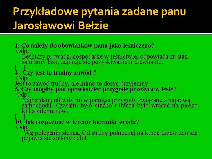 Przykładowe pytania zadane panu Jarosławowi Bełzie 1. Co należy do obowiązków pana jako leśniczego?