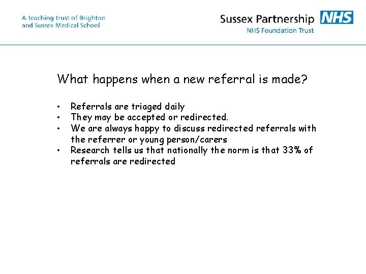 What happens when a new referral is made? • • Referrals are triaged daily