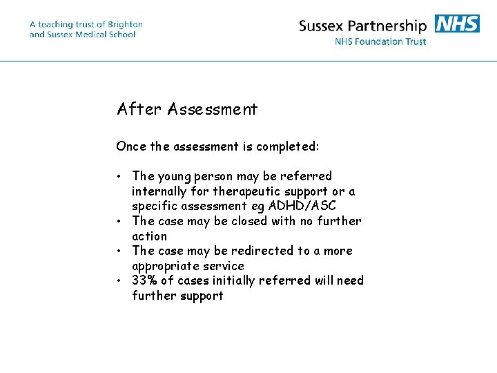 After Assessment Once the assessment is completed: • The young person may be referred