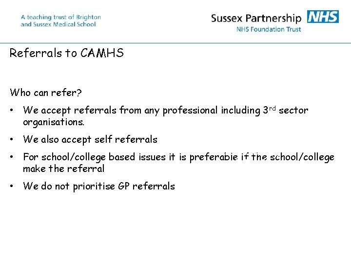 Referrals to CAMHS Who can refer? • We accept referrals from any professional including