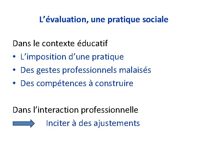 L’évaluation, une pratique sociale Dans le contexte éducatif • L’imposition d’une pratique • Des