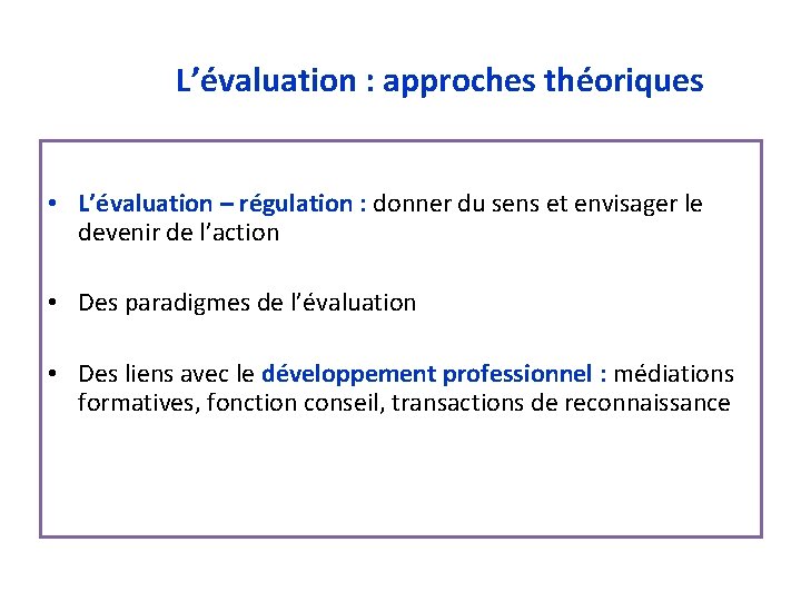 L’évaluation : approches théoriques • L’évaluation – régulation : donner du sens et envisager