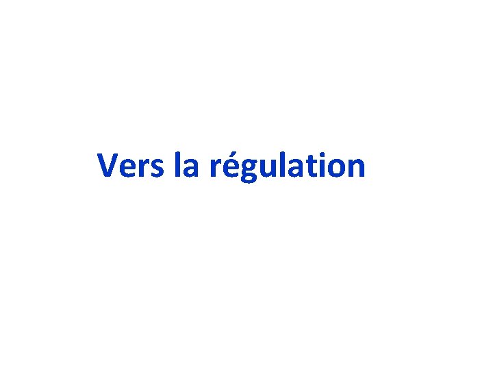 Vers la régulation 