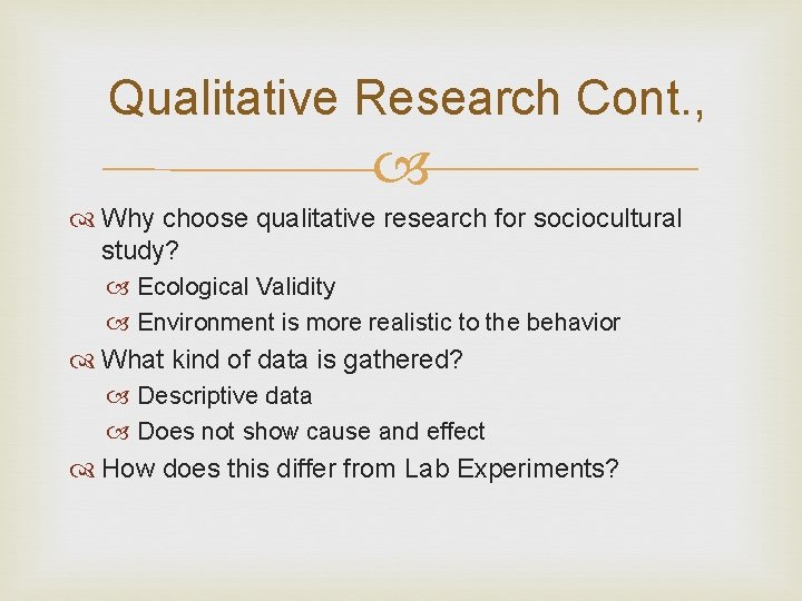 Qualitative Research Cont. , Why choose qualitative research for sociocultural study? Ecological Validity Environment