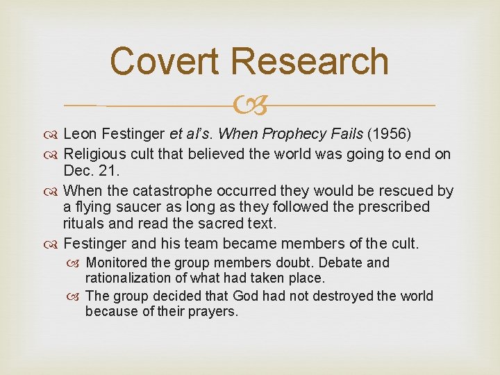 Covert Research Leon Festinger et al’s. When Prophecy Fails (1956) Religious cult that believed