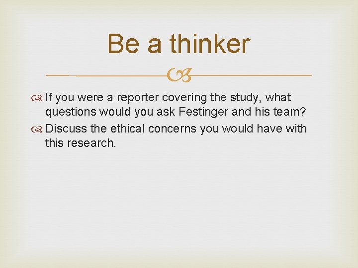 Be a thinker If you were a reporter covering the study, what questions would