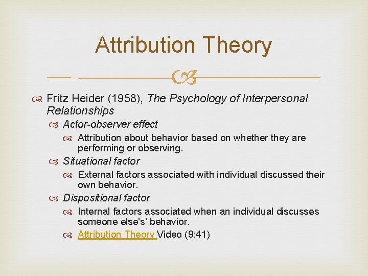 Attribution Theory Fritz Heider (1958), The Psychology of Interpersonal Relationships Actor-observer effect Attribution about