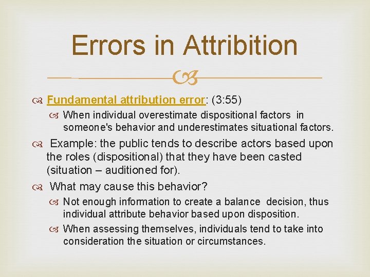 Errors in Attribition Fundamental attribution error: (3: 55) When individual overestimate dispositional factors in