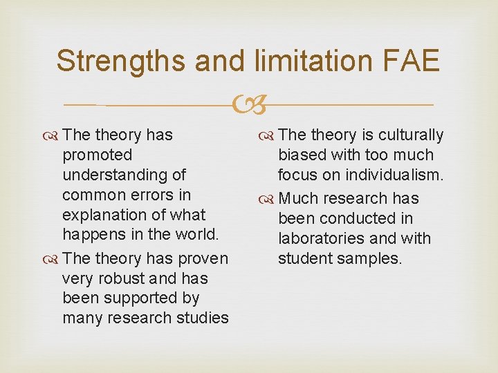 Strengths and limitation FAE The theory has promoted understanding of common errors in explanation