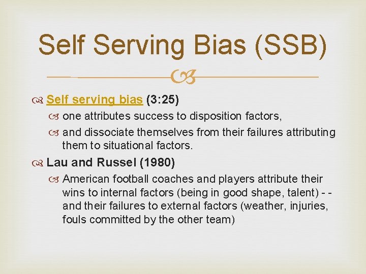 Self Serving Bias (SSB) Self serving bias (3: 25) one attributes success to disposition