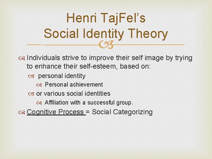 Henri Taj. Fel’s Social Identity Theory Individuals strive to improve their self image by