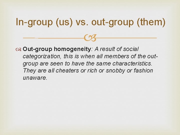 In-group (us) vs. out-group (them) Out-group homogeneity: A result of social categorization, this is