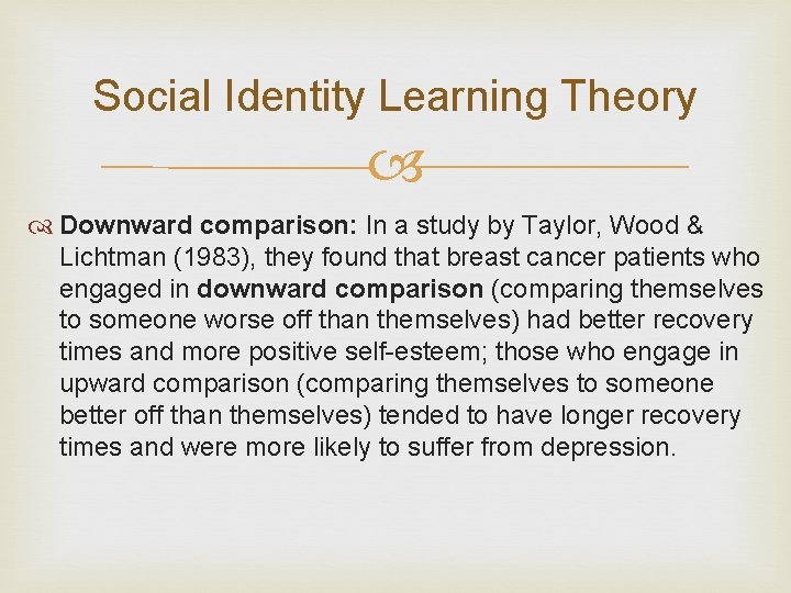 Social Identity Learning Theory Downward comparison: In a study by Taylor, Wood & Lichtman