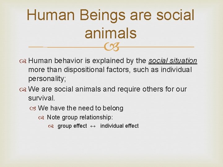 Human Beings are social animals Human behavior is explained by the social situation more