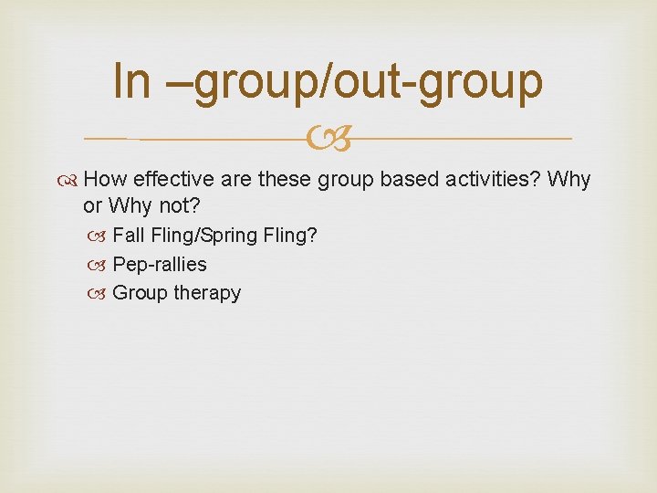 In –group/out-group How effective are these group based activities? Why or Why not? Fall