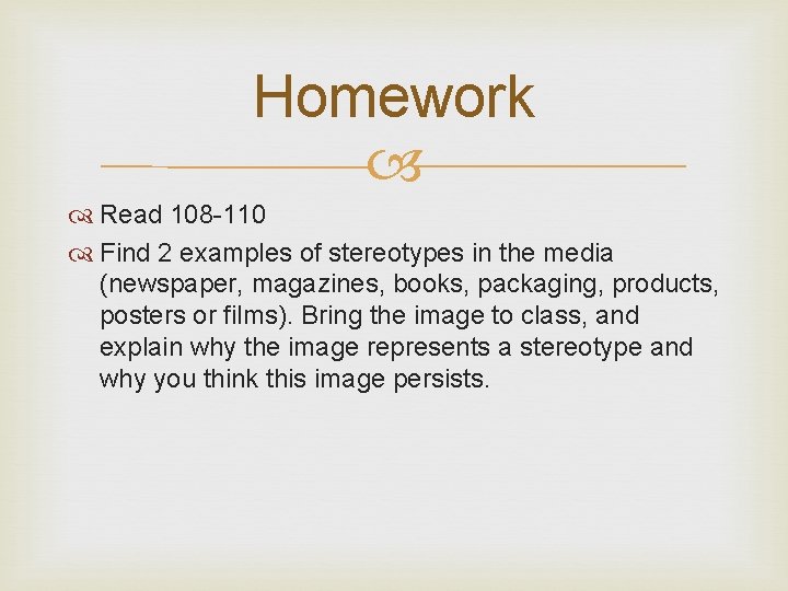 Homework Read 108 -110 Find 2 examples of stereotypes in the media (newspaper, magazines,