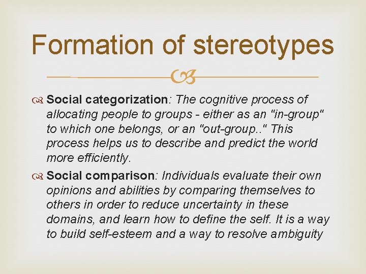 Formation of stereotypes Social categorization: The cognitive process of allocating people to groups -