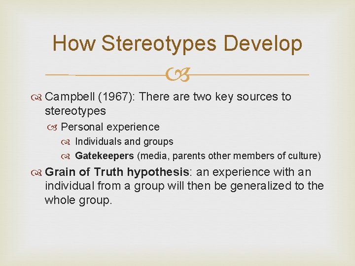 How Stereotypes Develop Campbell (1967): There are two key sources to stereotypes Personal experience