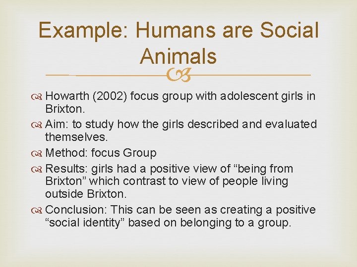 Example: Humans are Social Animals Howarth (2002) focus group with adolescent girls in Brixton.