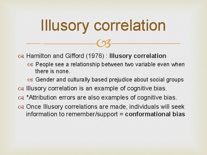 Illusory correlation Hamilton and Gifford (1976) : Illusory correlation People see a relationship between