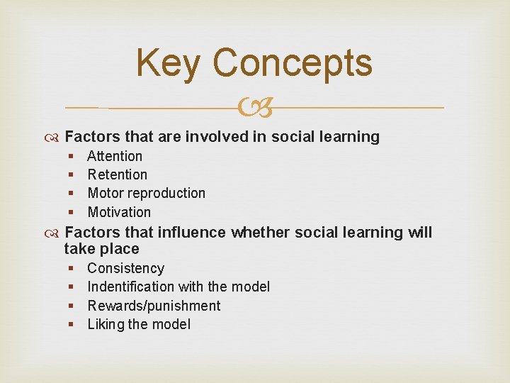 Key Concepts Factors that are involved in social learning § § Attention Retention Motor