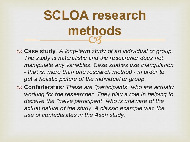 SCLOA research methods Case study: A long-term study of an individual or group. The