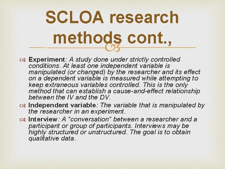 SCLOA research methods cont. , Experiment: A study done under strictly controlled conditions. At