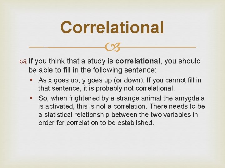 Correlational If you think that a study is correlational, you should be able to