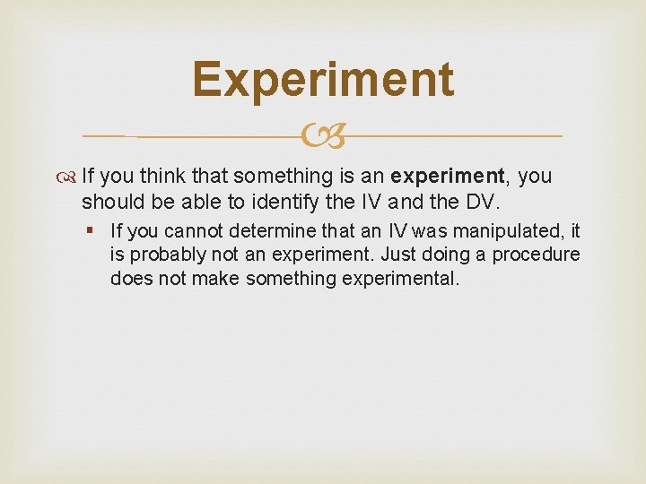 Experiment If you think that something is an experiment, you should be able to