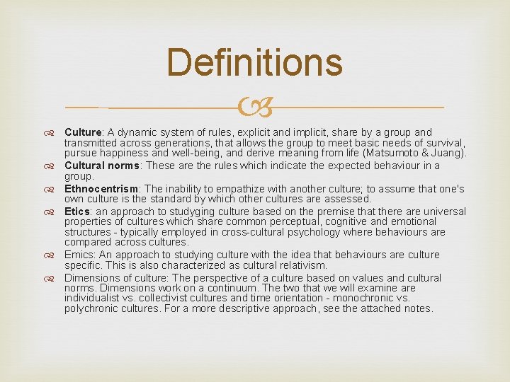 Definitions Culture: A dynamic system of rules, explicit and implicit, share by a group