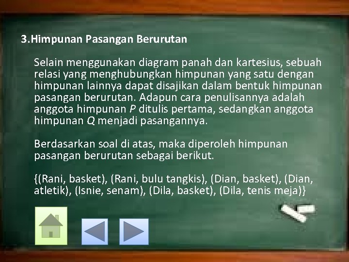 3. Himpunan Pasangan Berurutan Selain menggunakan diagram panah dan kartesius, sebuah relasi yang menghubungkan