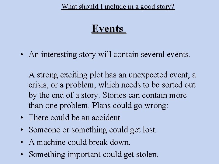 What should I include in a good story? Events • An interesting story will
