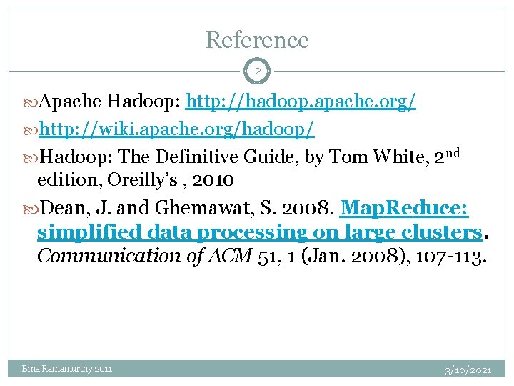 Reference 2 Apache Hadoop: http: //hadoop. apache. org/ http: //wiki. apache. org/hadoop/ Hadoop: The Reference 2 Apache Hadoop: http: //hadoop. apache. org/ http: //wiki. apache. org/hadoop/ Hadoop: The