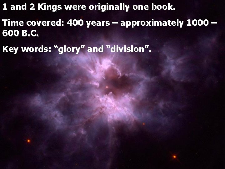1 and 2 Kings were originally one book. Time covered: 400 years – approximately