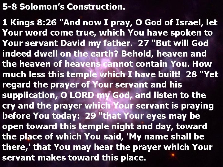 5 -8 Solomon’s Construction. 1 Kings 8: 26 "And now I pray, O God