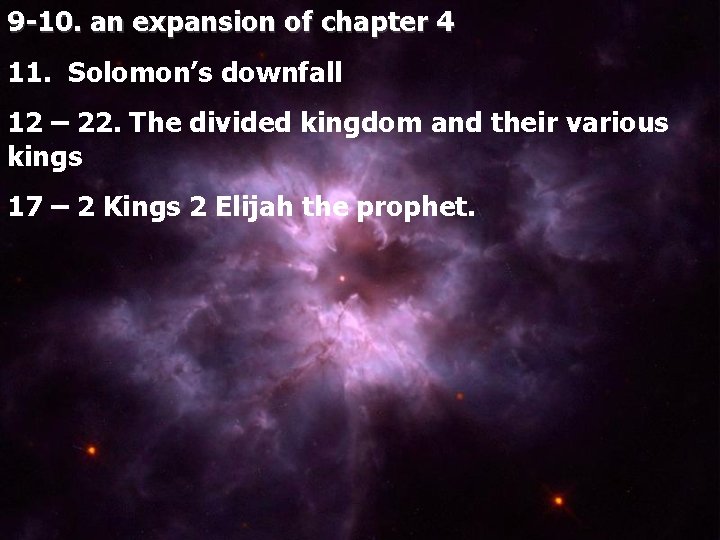 9 -10. an expansion of chapter 4 11. Solomon’s downfall 12 – 22. The