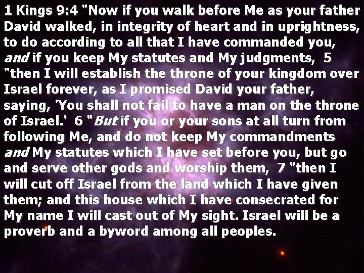 1 Kings 9: 4 "Now if you walk before Me as your father David