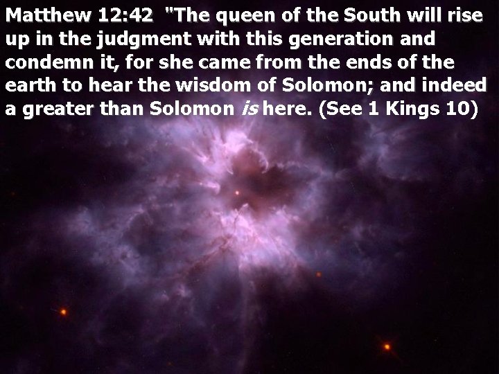 Matthew 12: 42 "The queen of the South will rise up in the judgment