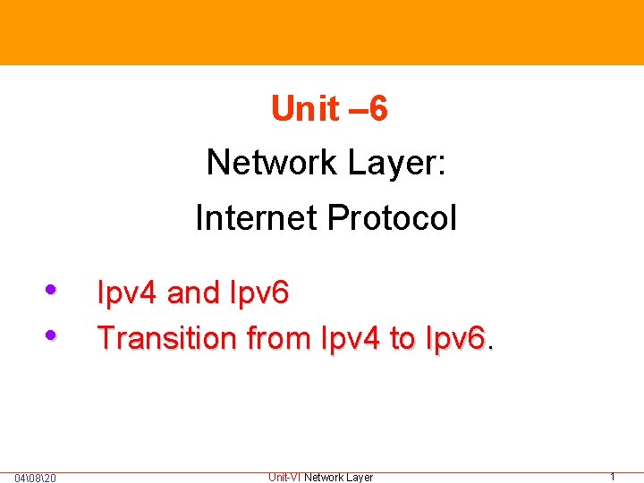  Unit – 6 Network Layer: Internet Protocol • Ipv 4 and Ipv 6