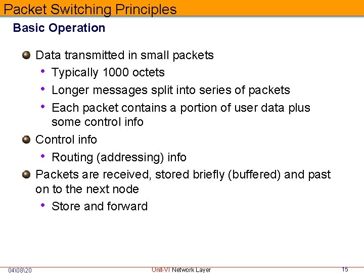 Packet Switching Principles Basic Operation Data transmitted in small packets • Typically 1000 octets