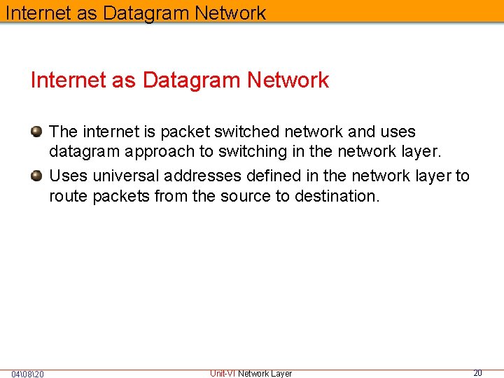 Internet as Datagram Network The internet is packet switched network and uses datagram approach