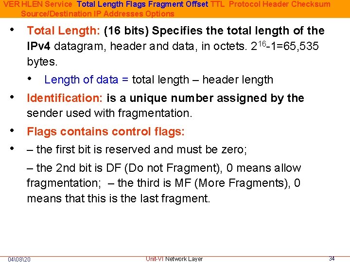 VER HLEN Service Total Length Flags Fragment Offset TTL Protocol Header Checksum Source/Destination IP