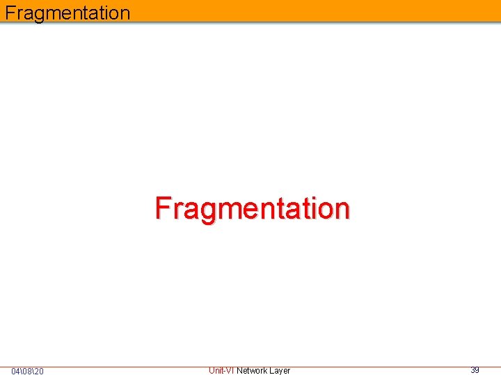 Fragmentation 04�820 Unit-VI Network Layer 39 