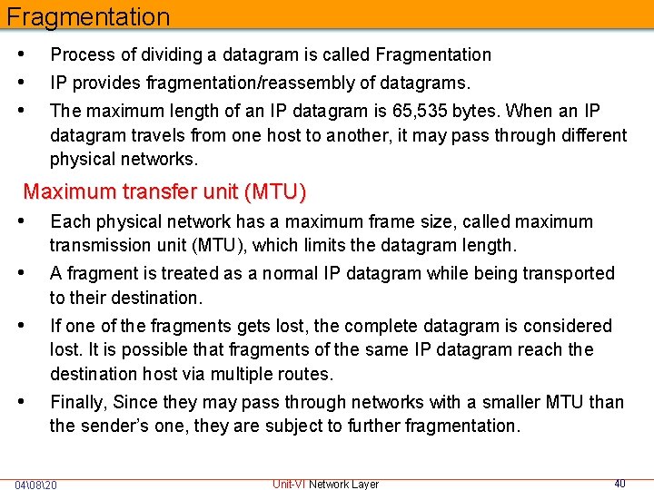 Fragmentation • • • Process of dividing a datagram is called Fragmentation IP provides