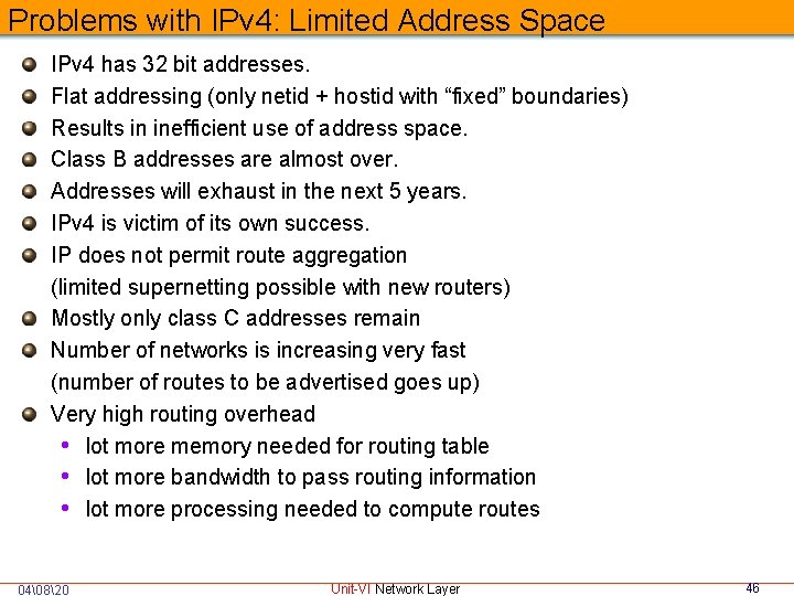 Problems with IPv 4: Limited Address Space IPv 4 has 32 bit addresses. Flat