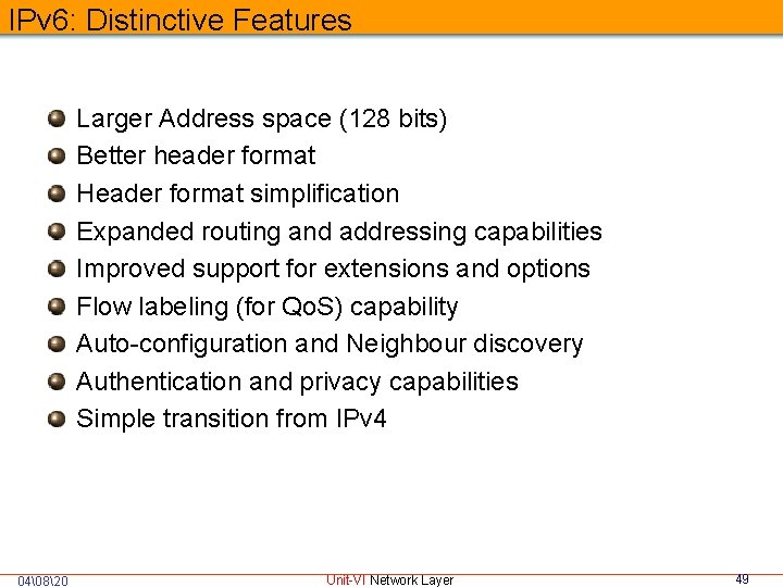 IPv 6: Distinctive Features Larger Address space (128 bits) Better header format Header format